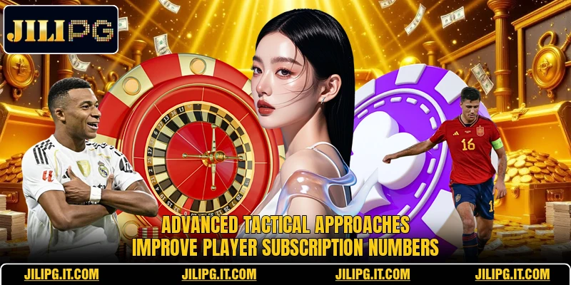Advanced tactical approaches improve player subscription numbers Advanced tactical approaches improve player subscription numbers
