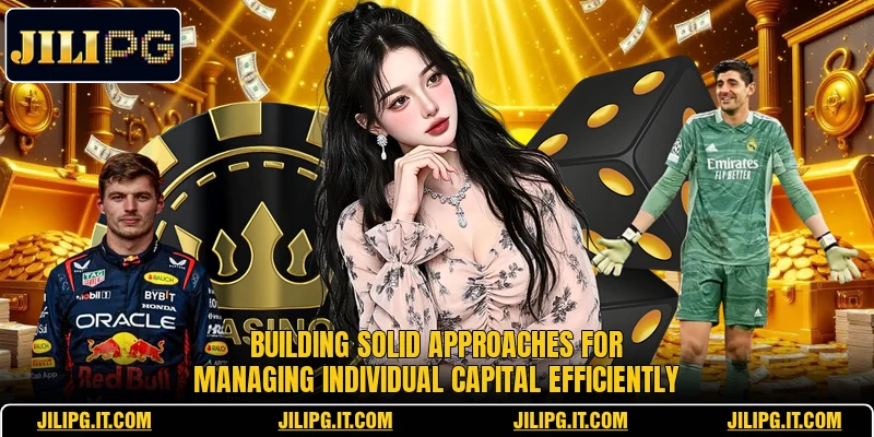 Building solid approaches for managing individual capital efficiently