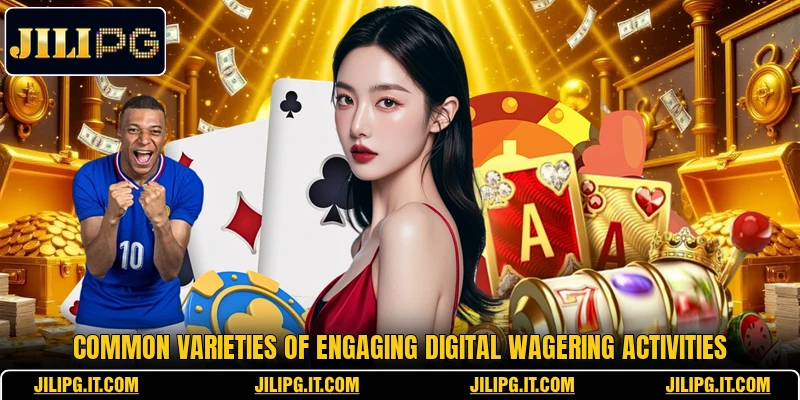 Common varieties of engaging digital wagering activities