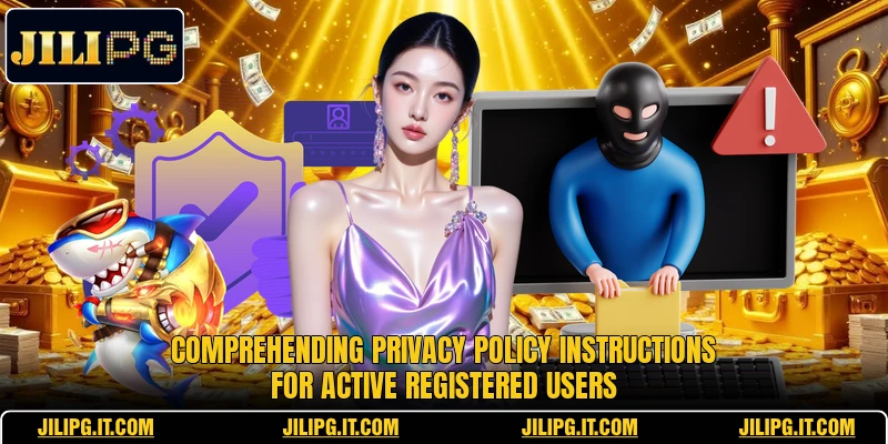 Comprehending privacy policy instructions for active registered users