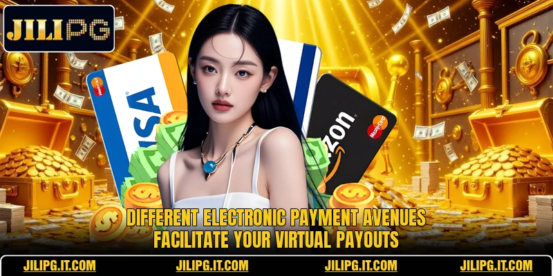 Different electronic payment avenues facilitate your virtual payouts