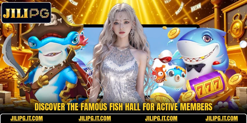 Discover the famous fish hall for active members Discover the famous fish hall for active members
