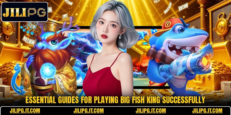 Essential guides for playing Big Fish King successfully Essential guides for playing Big Fish King successfully