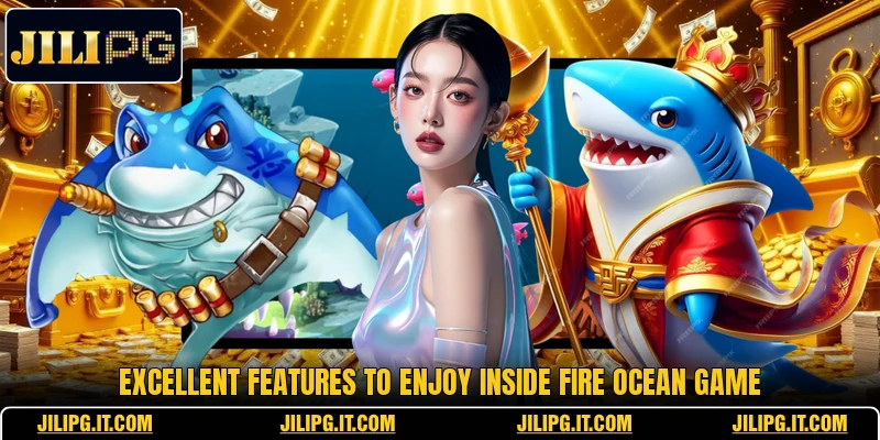 Excellent features to enjoy inside Fire Ocean game