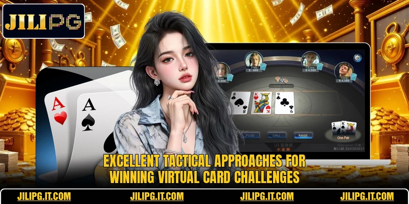 Excellent tactical approaches for winning virtual card challenges