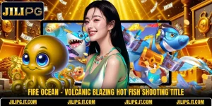 Fire Ocean - Volcanic Blazing Hot Fish Shooting Title