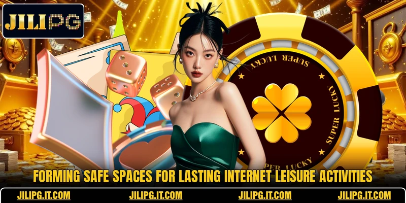 Forming safe spaces for lasting internet leisure activities