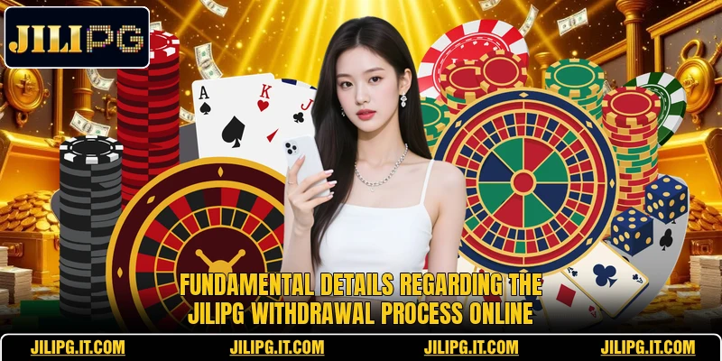 Fundamental details regarding the JILIPG withdrawal process online