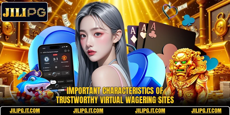 Important characteristics of trustworthy virtual wagering sites