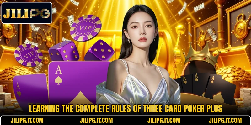 Learning the complete rules of Three Card Poker Plus Learning the complete rules of Three Card Poker Plus