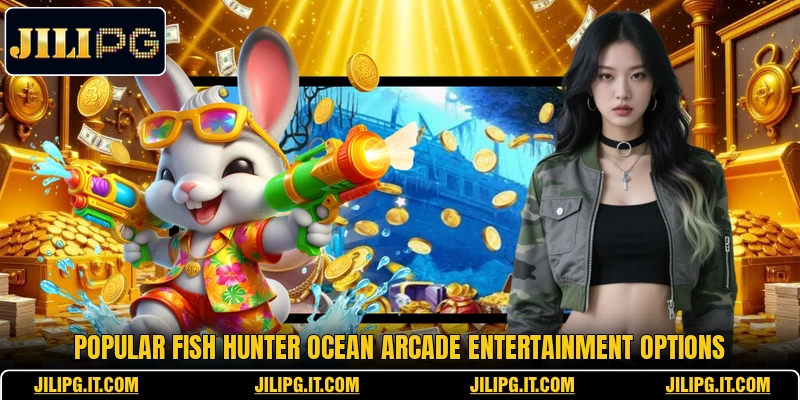 Popular Fish Hunter ocean arcade entertainment options