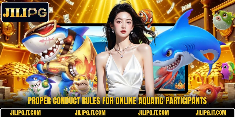 Proper conduct rules for online aquatic participants Proper conduct rules for online aquatic participants