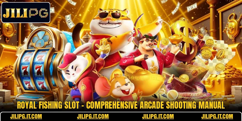 Royal Fishing Slot - Comprehensive Arcade Shooting Manual
