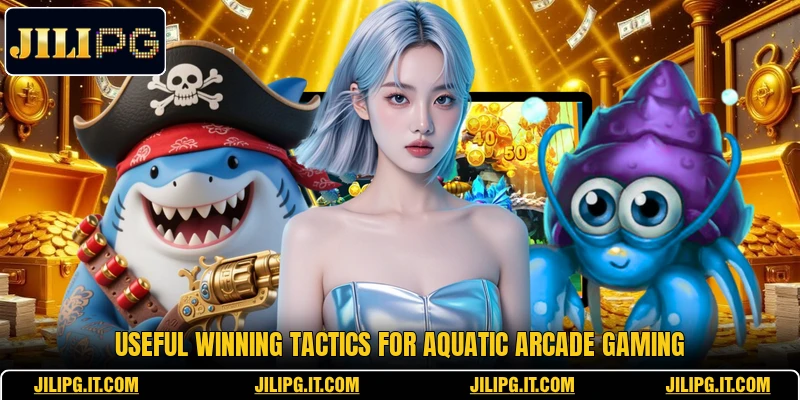Useful winning tactics for aquatic arcade gaming Useful winning tactics for aquatic arcade gaming