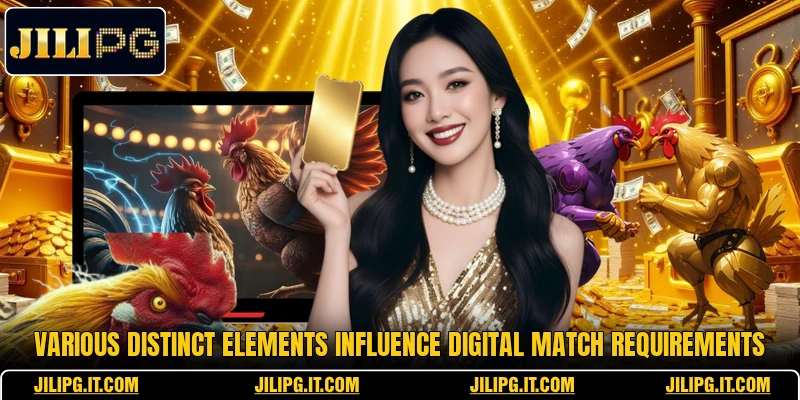 Various distinct elements influence digital match requirements Various distinct elements influence digital match requirements